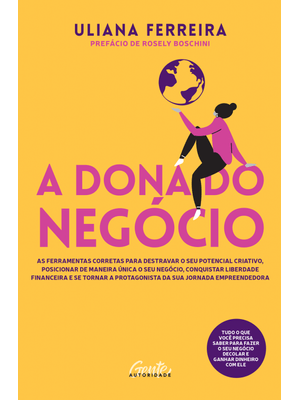 A Dona do Negócio: as Ferramentas Corretas para Destravar o Seu Potencial Criativo, Posicionar de Ma