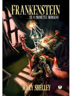 Frankenstein: Ou o Prometeu Moderno