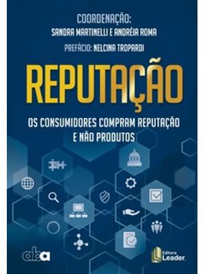 Reputação - os Consumidores Compram Reputação e Não Produtos
