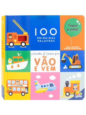 100 Primeiras Palavras - Toque e Sinta: Veículos & Coisas Que Vão e Vem