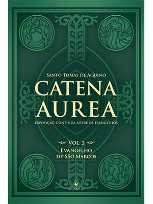 Catena Aurea - Vol. 2 - Evangelho de São Marcos
