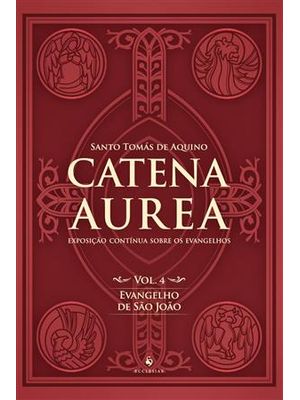 Catena Aurea - Vol. 4 - Evangelho de São João