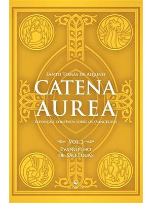 Catena Aurea - Vol. 3 - Evangelho de São Lucas