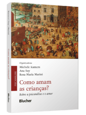 Como Amam as Crianças?: sobre a Psicanálise e o Amor
