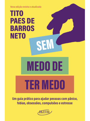 Sem Medo de Ter Medo: Um Guia Prático para Ajudar Pessoas com Pânico, Fobias, Obsessões, Compulsões