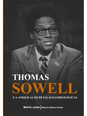 Thomas Sowell e a Aniquilação de Falácias Ideológicas