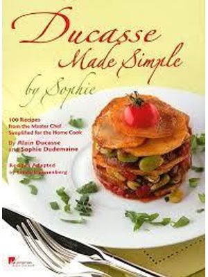 Ducasse Made Simple - 120 Original Recipes From The Master Chef Adapted