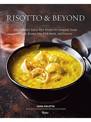 Risotto and Beyond - 100 Authentic Italian Rice Recipes For Antipasti, Soups, Salads, Risotti, One-D