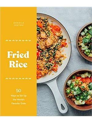 Fried Rice - 50 Ways To Stir Up The World´S Favorite Grain