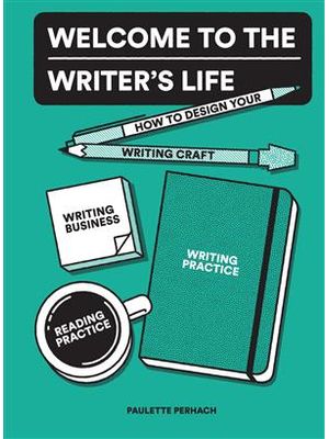 Welcome To The Writer´S Life - Writing Craft, Writing Business, Writing Practice, and Reading Practi