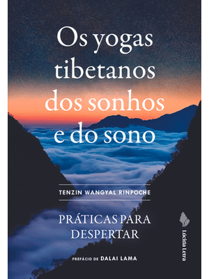 Os Yogas Tibetanos dos Sonhos e do Sono: Práticas para Despertar