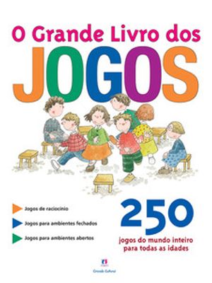 O Grande Livro dos Jogos: 250 Jogos do Mundo Inteiro para Todas as Idades