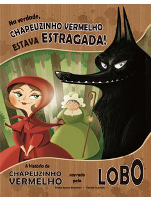 Na Verdade, Chapeuzinho Vermelho Estava Estragada!: a História da Chapeuzinho Vermelho Narrada pelo
