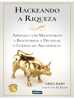Hackeando a Riqueza: Aprenda com Milionários e Bilionários a Decifrar o Código da Abundância