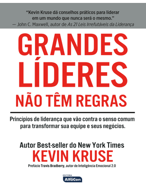 Grandes Líderes Não Têm Regras: Princípios de Liderança Que Vão contra o Senso Comum para Transforma