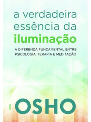 A Verdadeira Essência da Iluminação: Saiba a Diferença Fundamental Entre Psicologia, Terapia e Medit