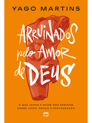 Arruinados pelo Amor de Deus: o Que Jonas e Naum nos Ensinam sobre Juízo, Graça e Restauração