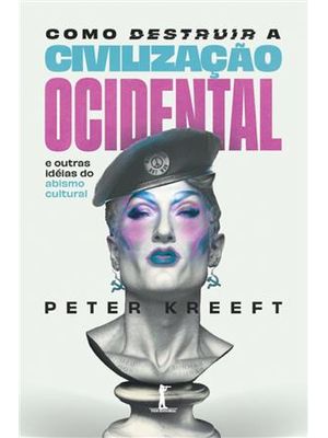 Como Destruir a Civilização Ocidental - e Outras Idéias do Abismo Cultural