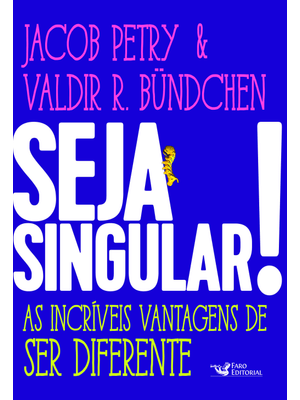Seja Singular!: as Incríveis Vantagens de Ser Diferente