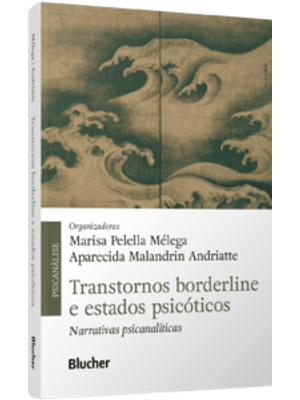 Transtornos Borderline e Estados Psicóticos: Narrativas Psicanalíticas