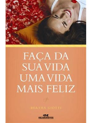 Faça da Sua Vida Uma Vida Mais Feliz