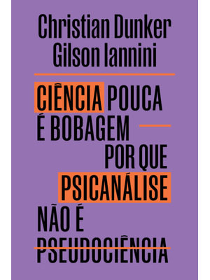 Ciência Pouca É Bobagem: por Que Psicanálise Não É Pseudociência