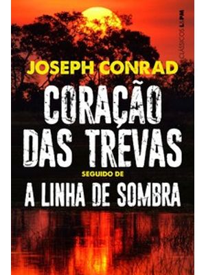 Coração das Trevas Seguido de a Linha de Sombra: Uma Confissão