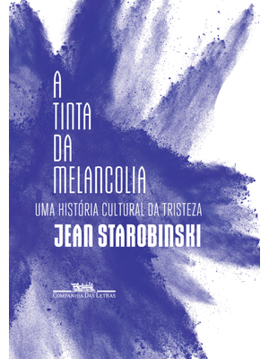 A Tinta da Melancolia: Uma História Cultural da Tristeza