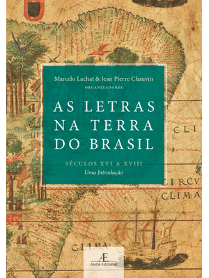 As Letras na Terra do Brasil (Séculos Xvi a Xviii): Uma Introdução