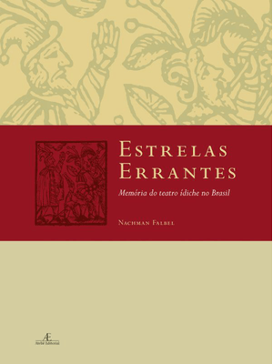 Estrelas Errantes: Memória do Teatro Ídiche no Brasil