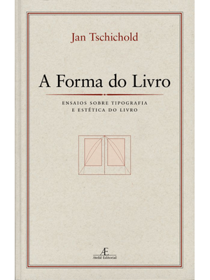 A Forma do Livro: Ensaios sobre Tipografia e Estética do Livro