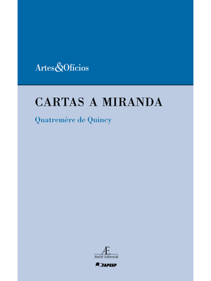 Cartas a Miranda: sobre o Prejuízo Que o Desolcamento dos Monumentos da Arte da Itália Ocasionaria À