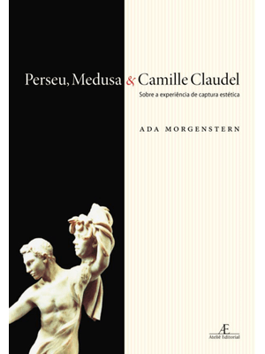 Perseu, Medusa & Camille Claudel: sobre a Experiência de Captura Estética
