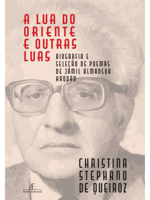 A Lua do Oriente e Outras Luas: Biografia e Seleção de Poemas de Jamil Almansur Haddad