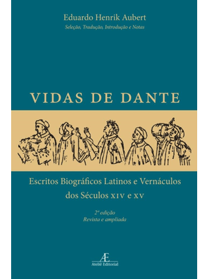 Vidas de Dante: Escritos Biográficos Latinos e Vernáculos dos Séculos Xiv e Xv