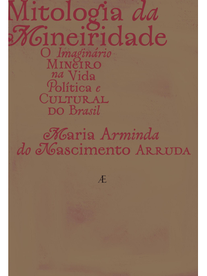 Mitologia da Mineiridade: o Imaginário Mineiro na Vida Política e Cultural do Brasil