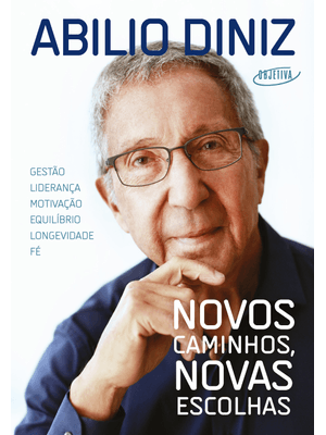 Novos Caminhos, Novas Escolhas: Gestão, Liderança, Motivação, Equilíbrio, Longevidade e Fé