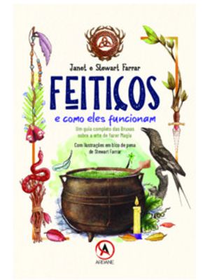 Feitiços e Como Eles Funcionam: Um Guia Completo das Bruxas sobre a Arte de Fazer Magia