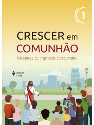 Crescer em Comunhão Vol. 1 Catequizando: Catequese de Inspiração Catecumenal