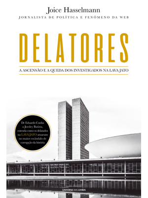 Delatores: a Ascensão e a Queda dos Investigados na Lava Jato