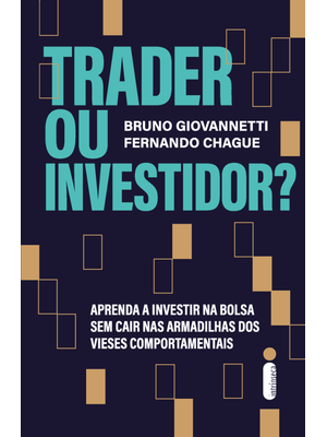 Trader Ou Investidor?: Aprenda a Investir na Bolsa sem Cair nas Armadilhas dos Vieses Comportamentai