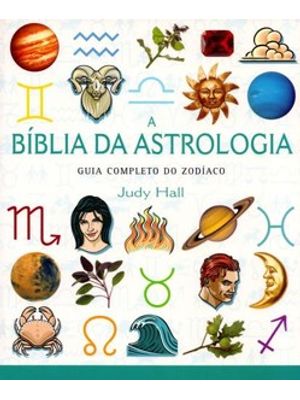 A Bíblia da Astrologia-Guia Completo do Zodíaco