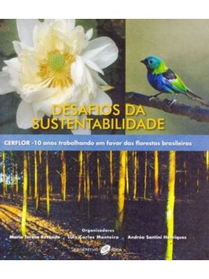 Desafios da Sustentabilidade. Cerflor. 10 Anos Trabalhando em Favor das Florestas Brasileiras