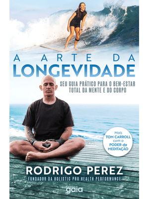 A Arte da Longevidade: Seu Guia Prático para o Bem - Estar Total da Mente e do Corpo