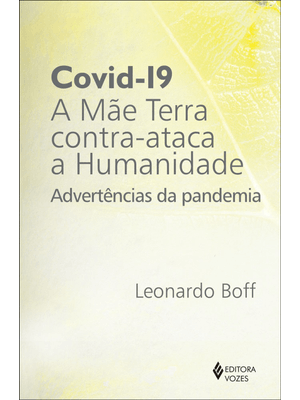 Covid-19: a Mãe Terra Contra-Ataca a Humanidade: Advertências da Pandemia