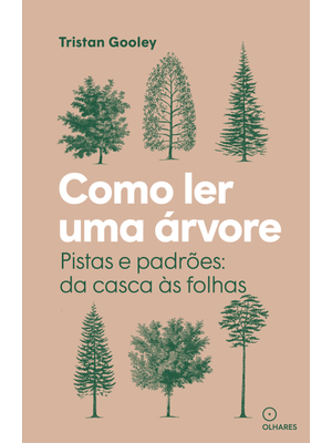 Como Ler Uma Árvore: Pistas e Padrões: da Casca Às Folhas