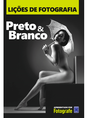 Lições de Fotografia: Preto & Branco
