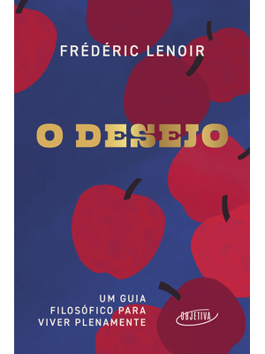 O Desejo: Um Guia Filosófico para Viver Plenamente