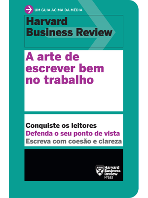 A Arte de Escrever Bem no Trabalho (Um Guia Acima da Média – Hbr)