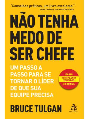 Não Tenha Medo de Ser Chefe: Um Passo a Passo para Se Tornar o Líder de Que Sua Equipe Precisa